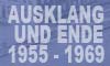 Ausklang und Ende 1955 - 1969